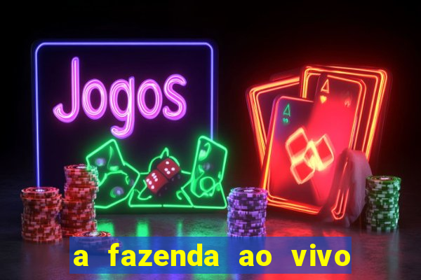a fazenda ao vivo mega canais